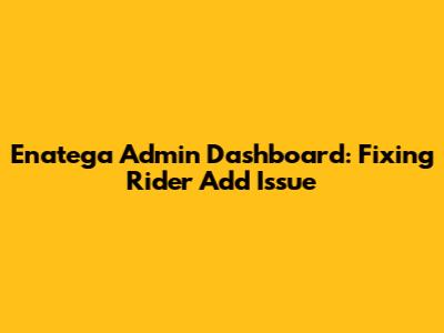 Enatega Admin Dashboard: Fixing Rider Add Issue