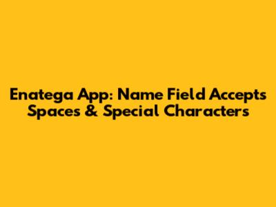 Enatega App: Name Field Accepts Spaces & Special Characters