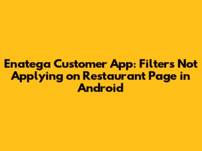 Enatega Customer App: Filters Not Applying on Restaurant Page in Android