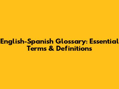 English-Spanish Glossary: Essential Terms & Definitions