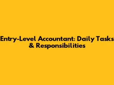 Entry-Level Accountant: Daily Tasks & Responsibilities