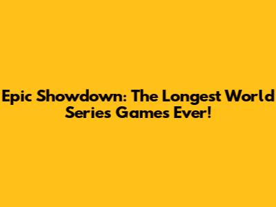 Epic Showdown: The Longest World Series Games Ever!