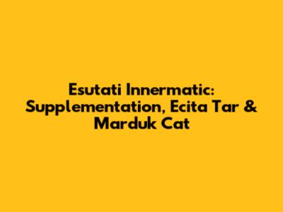 Esutati Innermatic: Supplementation, Ecita Tar & Marduk Cat
