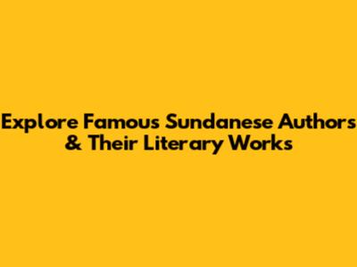 Explore Famous Sundanese Authors & Their Literary Works