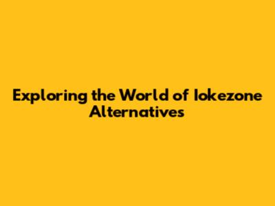 Exploring the World of Iokezone Alternatives