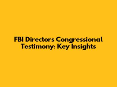FBI Director's Congressional Testimony: Key Insights