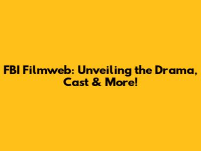 FBI Filmweb: Unveiling the Drama, Cast & More!