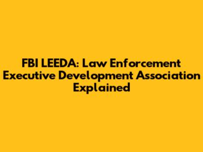 FBI LEEDA: Law Enforcement Executive Development Association Explained