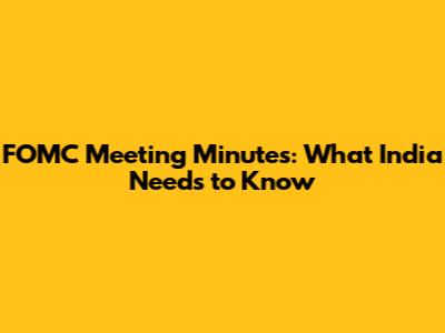 FOMC Meeting Minutes: What India Needs to Know