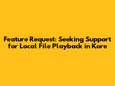 Feature Request: Seeking Support for Local File Playback in Kore