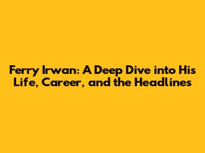 Ferry Irwan: A Deep Dive into His Life, Career, and the Headlines