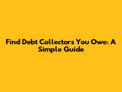 Find Debt Collectors You Owe: A Simple Guide