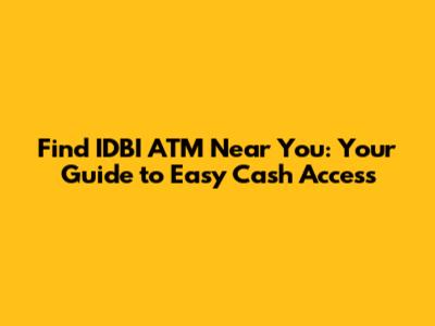 Find IDBI ATM Near You: Your Guide to Easy Cash Access