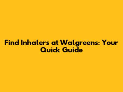 Find Inhalers at Walgreens: Your Quick Guide
