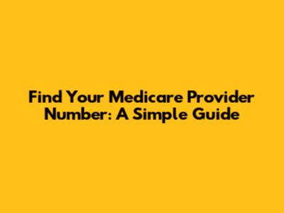 Find Your Medicare Provider Number: A Simple Guide