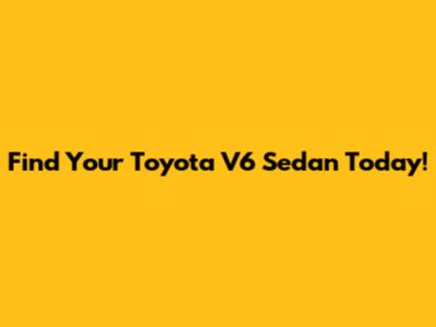 Find Your Toyota V6 Sedan Today!