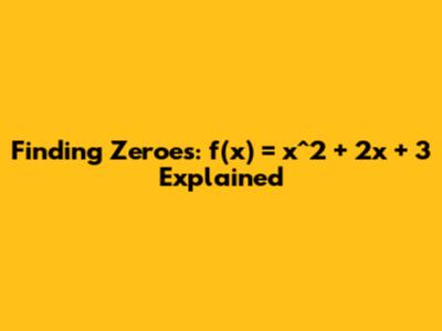 Finding Zeroes: f(x) = x^2 + 2x + 3 Explained
