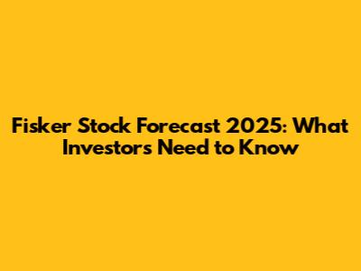 Fisker Stock Forecast 2025: What Investors Need to Know