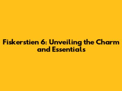 Fiskerstien 6: Unveiling the Charm and Essentials