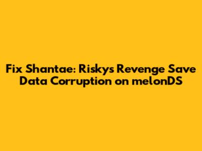 Fix Shantae: Risky's Revenge Save Data Corruption on melonDS