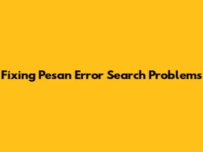 Fixing Pesan Error 'Search' Problems