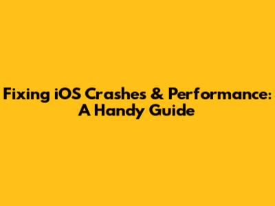 Fixing iOS Crashes & Performance: A Handy Guide