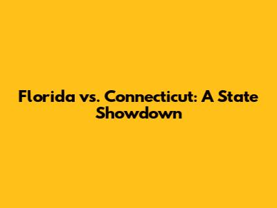 Florida vs. Connecticut: A State Showdown