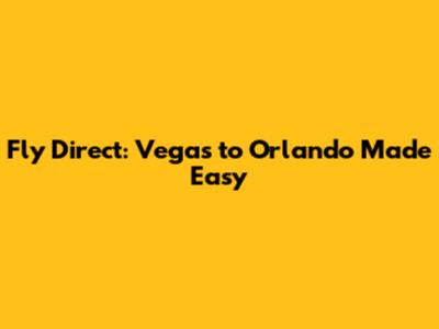 Fly Direct: Vegas to Orlando Made Easy