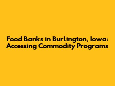 Food Banks in Burlington, Iowa: Accessing Commodity Programs