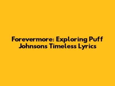 Forevermore: Exploring Puff Johnson's Timeless Lyrics
