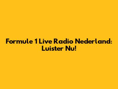 Formule 1 Live Radio Nederland: Luister Nu!