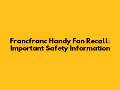 Francfranc Handy Fan Recall: Important Safety Information