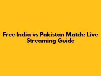 Free India vs Pakistan Match: Live Streaming Guide