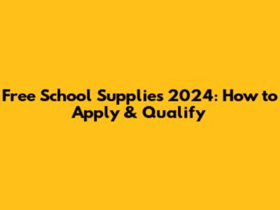 Free School Supplies 2024: How to Apply & Qualify