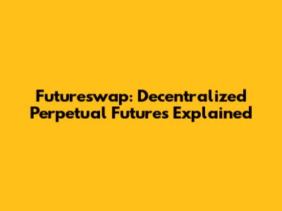 Futureswap: Decentralized Perpetual Futures Explained