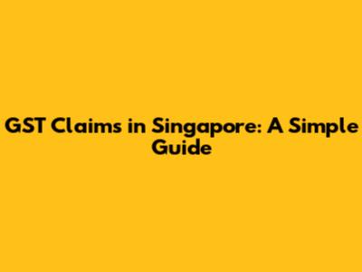GST Claims in Singapore: A Simple Guide