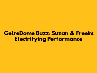 GelreDome Buzz: Suzan & Freek's Electrifying Performance
