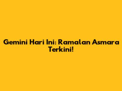 Gemini Hari Ini: Ramalan Asmara Terkini!