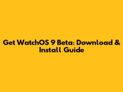 Get WatchOS 9 Beta: Download & Install Guide