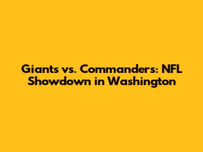 Giants vs. Commanders: NFL Showdown in Washington
