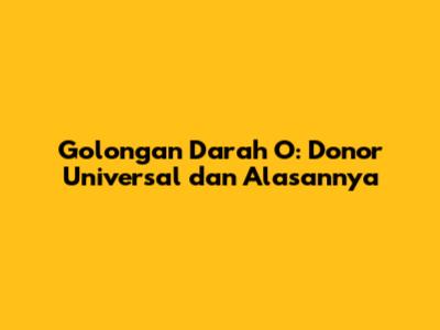 Golongan Darah O: Donor Universal dan Alasannya