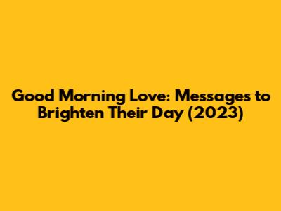 Good Morning Love: Messages to Brighten Their Day (2023)