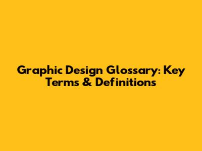 Graphic Design Glossary: Key Terms & Definitions