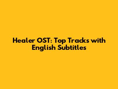 Healer OST: Top Tracks with English Subtitles