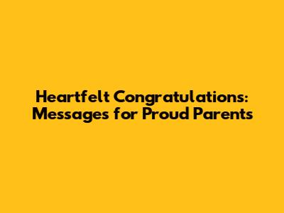 Heartfelt Congratulations: Messages for Proud Parents
