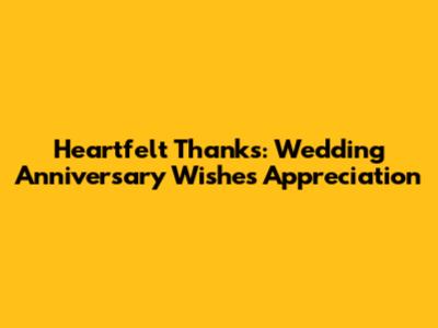 Heartfelt Thanks: Wedding Anniversary Wishes Appreciation