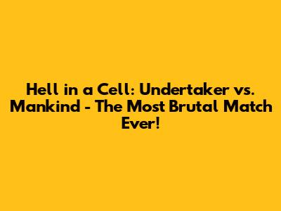 Hell in a Cell: Undertaker vs. Mankind - The Most Brutal Match Ever!