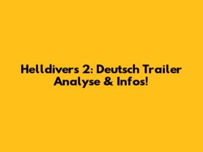 Helldivers 2: Deutsch Trailer Analyse & Infos!