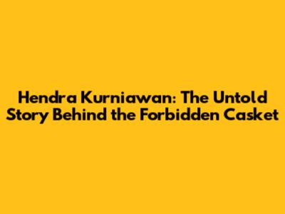 Hendra Kurniawan: The Untold Story Behind the Forbidden Casket