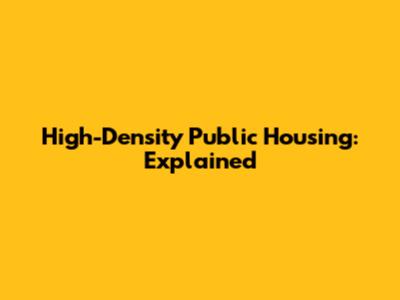 High-Density Public Housing: Explained